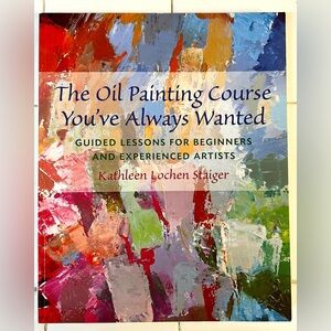 'The Oil Painting Course You've Always Wanted' Kathleen Lochen Staiger Book